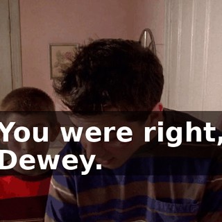 You were right, Dewey.