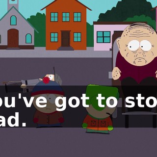 You've got to stop, Dad.