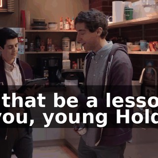 Let that be a lesson to you, young Holden.