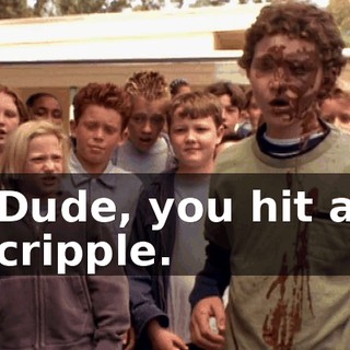 Dude, you hit a cripple.