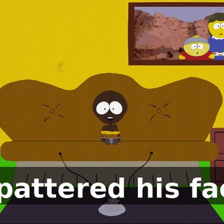 I spattered his face!