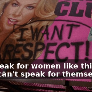 To speak for women like this one who can't speak for themselves!