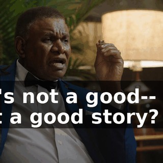 - It's not a good-- It's not a good story?