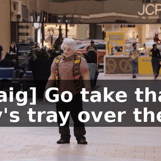 [Craig] Go take that guy's tray over there.