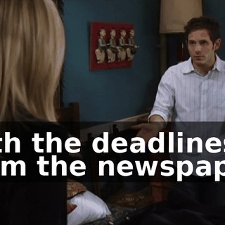 with the deadlines from the newspaper.
