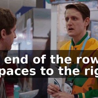 Uh, end of the row, 78 paces to the right.