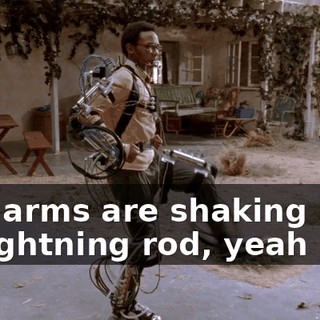 ♪ My arms are shaking like a lightning rod, yeah ♪