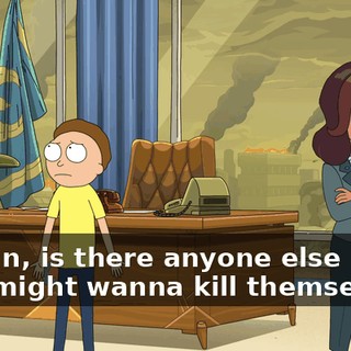 I mean, is there anyone else left who might wanna kill themselves?