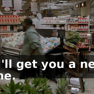 - I'll get you a new one.