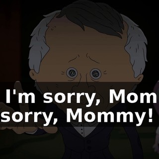 No! I'm sorry, Mommy! I'm sorry, Mommy!