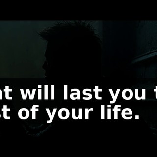 that will last you the rest of your life.