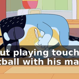 about playing touch football with his mates.