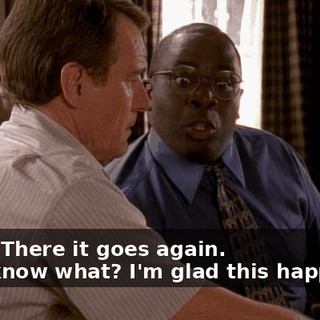 - See? There it goes again. - You know what? I'm glad this happened.