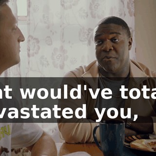 that would've totally devastated you,