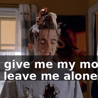 Just give me my money and leave me alone.