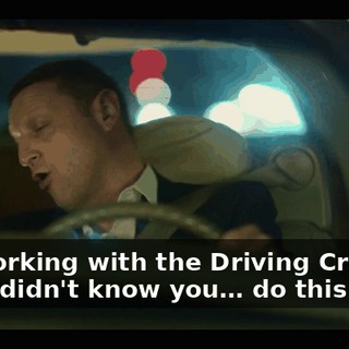 -Or working with the Driving Crooner. -No, I didn't know you… do this.