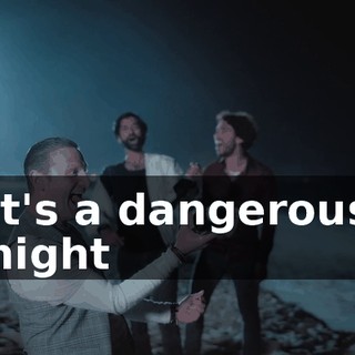 ♪ It's a dangerous night ♪