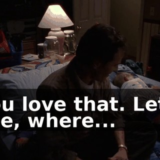 You love that. Let's see, where...