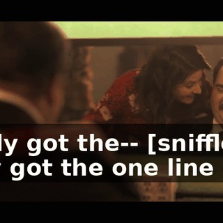 I only got the-- [sniffles] I only got the one line out.