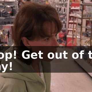 Stop! Get out of the way!