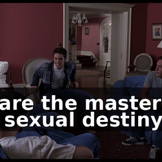 we are the masters of our sexual destiny.