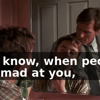 You know, when people are mad at you,
