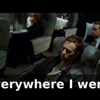 Everywhere I went,
