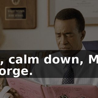 OK, calm down, Miss George.