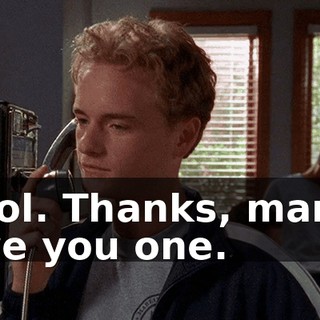 Cool. Thanks, man. I owe you one.