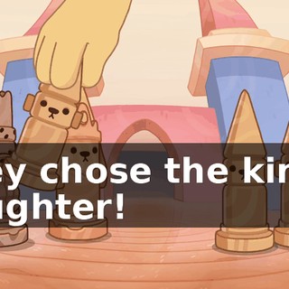 They chose the king's daughter!