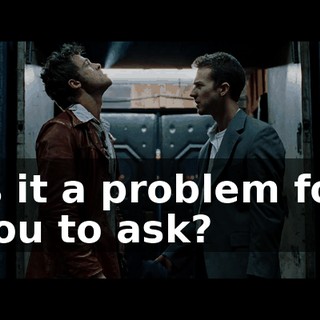 Is it a problem for you to ask?