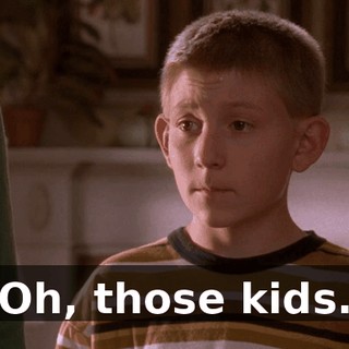 Oh, those kids.