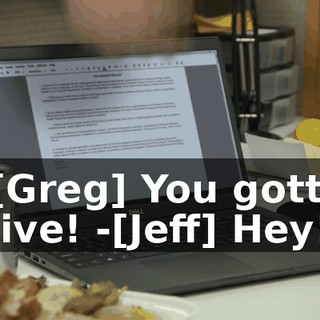 -[Greg] You gotta give! -[Jeff] Hey!