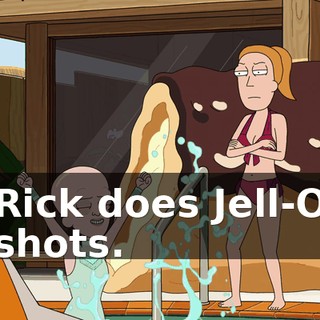 Rick does Jell-O shots.