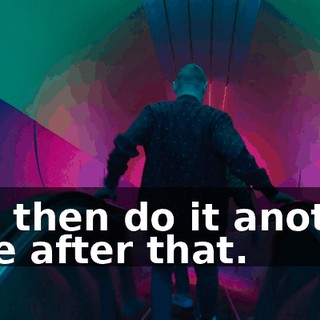 and then do it another time after that.