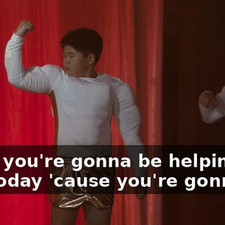Well, you're gonna be helping me out today 'cause you're gonna be