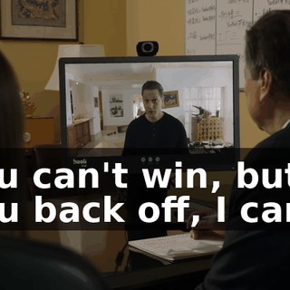 You can't win, but if you back off, I can.