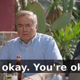 It's okay. You're okay.