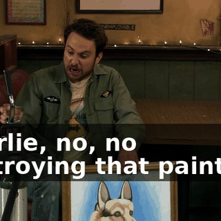 Charlie, no, no destroying that painting.