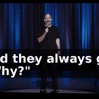 And they always go, "Why?"