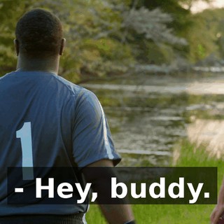 - Hey, buddy.