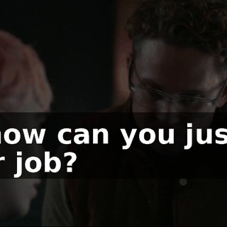 So now can you just do your job?
