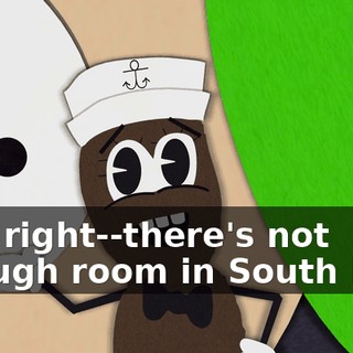 was right--there's not enough room in South Park