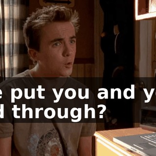 she put you and your dad through?