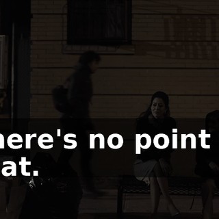 There's no point to that.