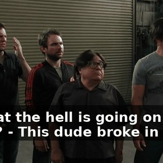 - What the hell is going on here? - This dude broke in here,