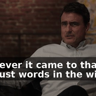 However it came to that, it's just words in the winds.