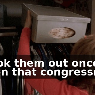 I took them out once when that congressman