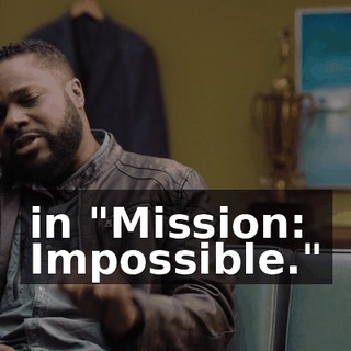 in "Mission: Impossible."