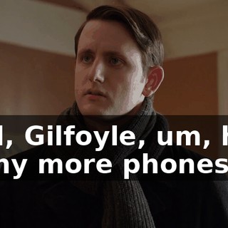 And, Gilfoyle, um, how many more phones